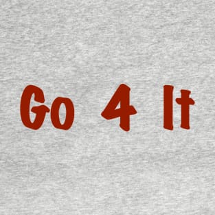 Go 4 It, Take Action T-Shirt